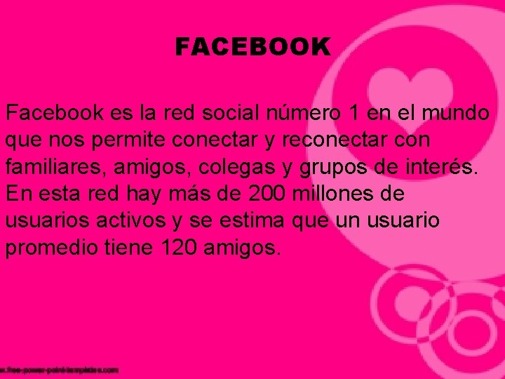 FACEBOOK Facebook es la red social número 1 en el mundo que nos permite