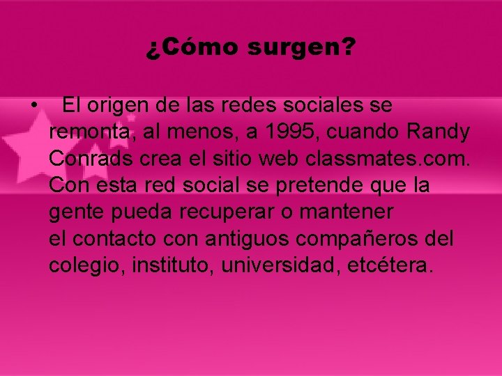 ¿Cómo surgen? • El origen de las redes sociales se remonta, al menos, a