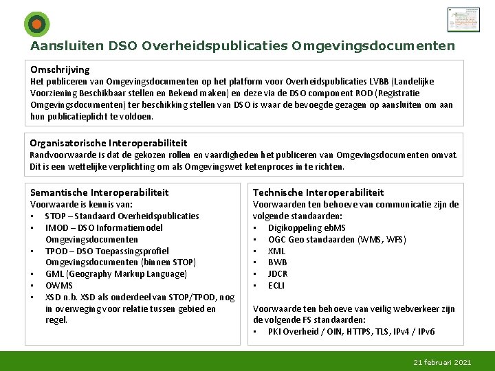 Aansluiten DSO Overheidspublicaties Omgevingsdocumenten Omschrijving Het publiceren van Omgevingsdocumenten op het platform voor Overheidspublicaties