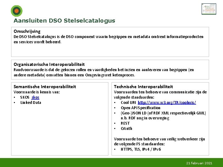 Aansluiten DSO Stelselcatalogus Omschrijving De DSO Stelselcatalogus is de DSO component waarin begrippen en