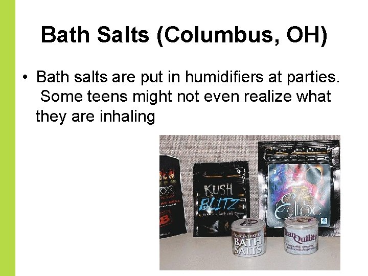 Bath Salts (Columbus, OH) • Bath salts are put in humidifiers at parties. Some