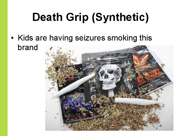 Death Grip (Synthetic) • Kids are having seizures smoking this brand 