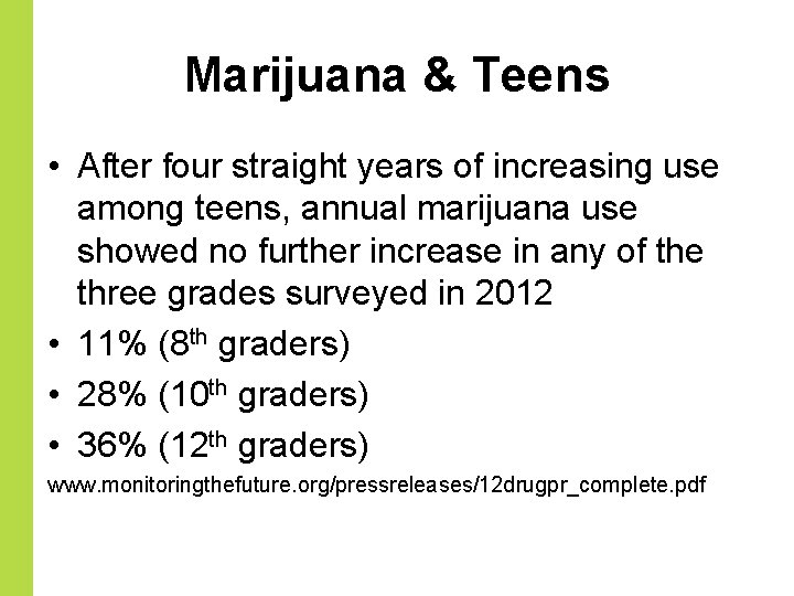 Marijuana & Teens • After four straight years of increasing use among teens, annual