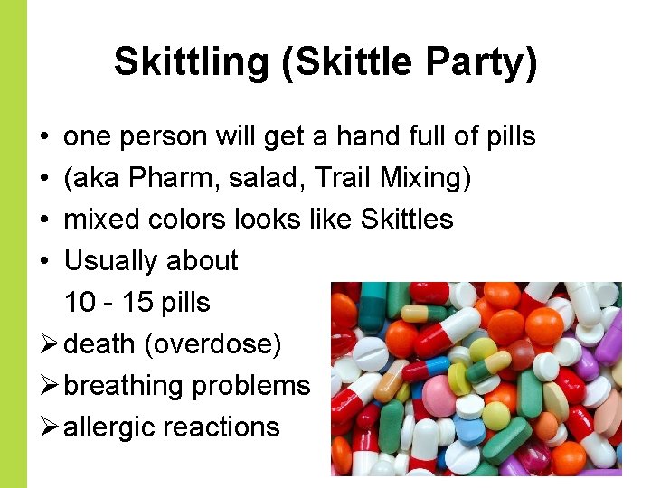 Skittling (Skittle Party) • one person will get a hand full of pills •