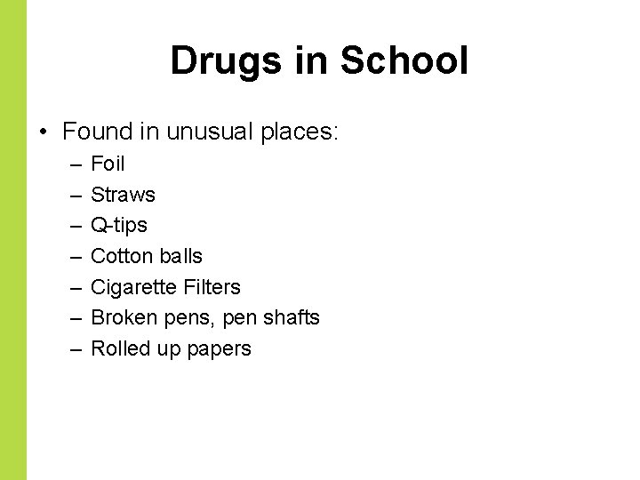 Drugs in School • Found in unusual places: – – – – Foil Straws
