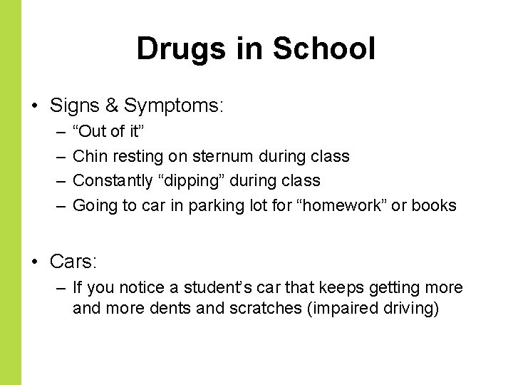 Drugs in School • Signs & Symptoms: – – “Out of it” Chin resting