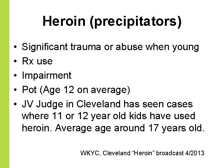 Heroin (precipitators) • • • Significant trauma or abuse when young Rx use Impairment