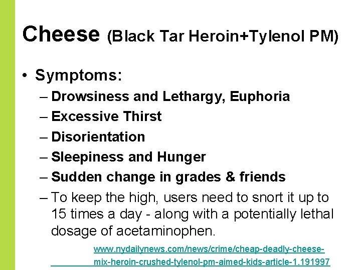 Cheese (Black Tar Heroin+Tylenol PM) • Symptoms: – Drowsiness and Lethargy, Euphoria – Excessive