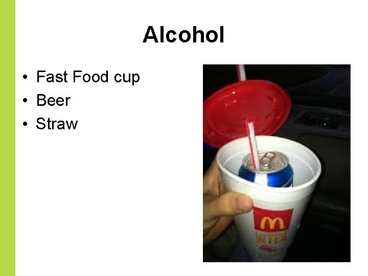 Alcohol • Fast Food cup • Beer • Straw 