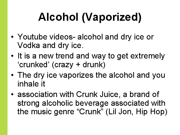 Alcohol (Vaporized) • Youtube videos- alcohol and dry ice or Vodka and dry ice.