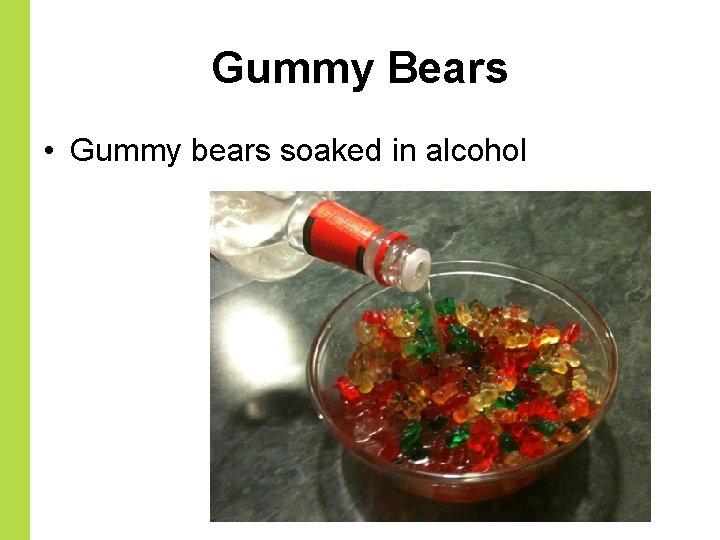 Gummy Bears • Gummy bears soaked in alcohol 