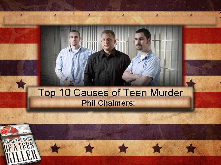 Top 10 Causes of Teen Murder Phil Chalmers: 