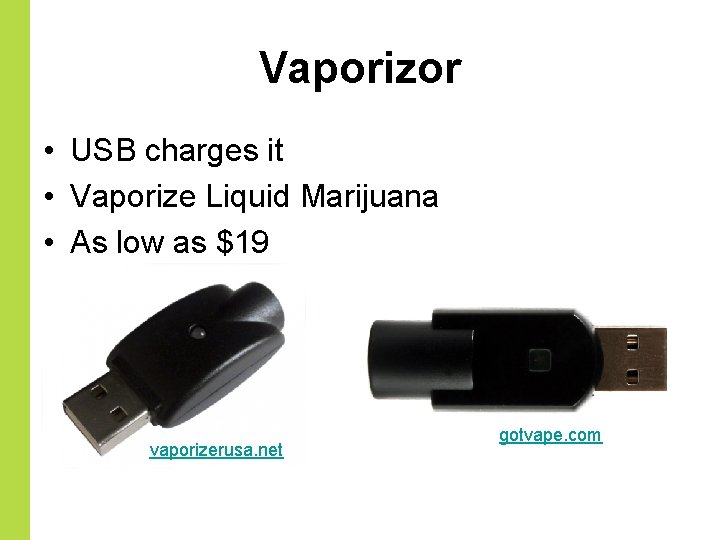 Vaporizor • USB charges it • Vaporize Liquid Marijuana • As low as $19