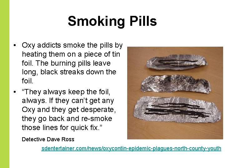 Smoking Pills • Oxy addicts smoke the pills by heating them on a piece