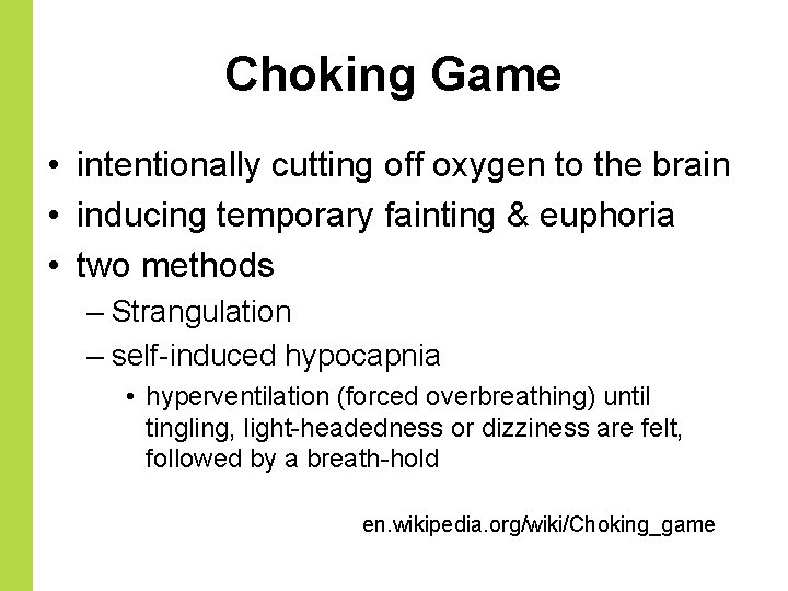 Choking Game • intentionally cutting off oxygen to the brain • inducing temporary fainting