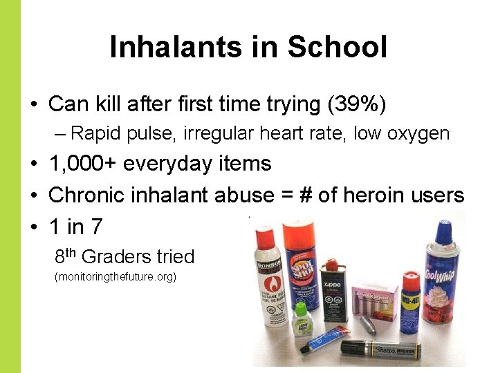 Inhalants in School • Can kill after first time trying (39%) – Rapid pulse,
