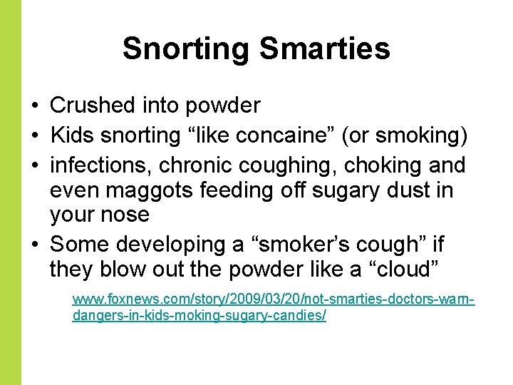 Snorting Smarties • Crushed into powder • Kids snorting “like concaine” (or smoking) •