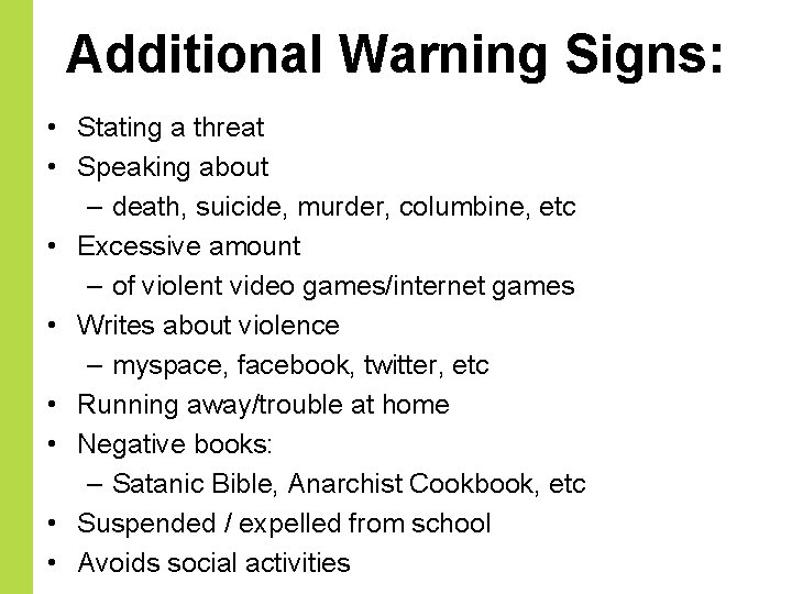 Additional Warning Signs: • Stating a threat • Speaking about – death, suicide, murder,