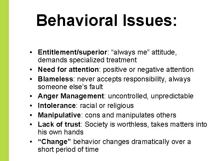 Behavioral Issues: • Entitlement/superior: “always me” attitude, demands specialized treatment • Need for attention:
