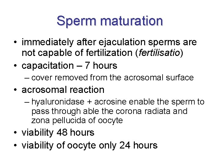 Sperm maturation • immediately after ejaculation sperms are not capable of fertilization (fertilisatio) •