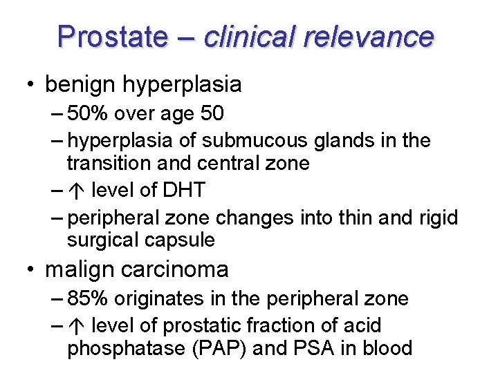 Prostate – clinical relevance • benign hyperplasia – 50% over age 50 – hyperplasia