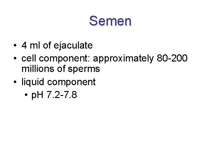 Semen • 4 ml of ejaculate • cell component: approximately 80 -200 millions of