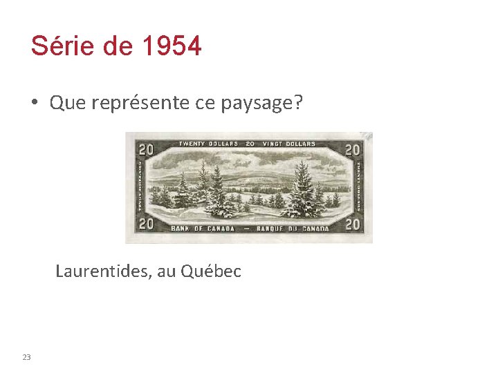 Série de 1954 • Que représente ce paysage? Laurentides, au Québec 23 