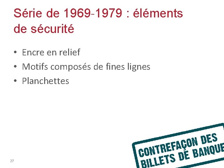 Série de 1969 -1979 : éléments de sécurité • Encre en relief • Motifs