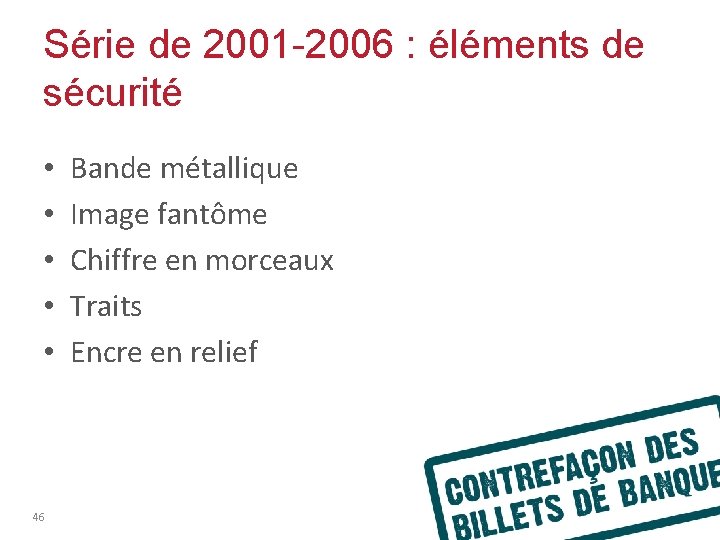 Série de 2001 -2006 : éléments de sécurité • • • 46 Bande métallique