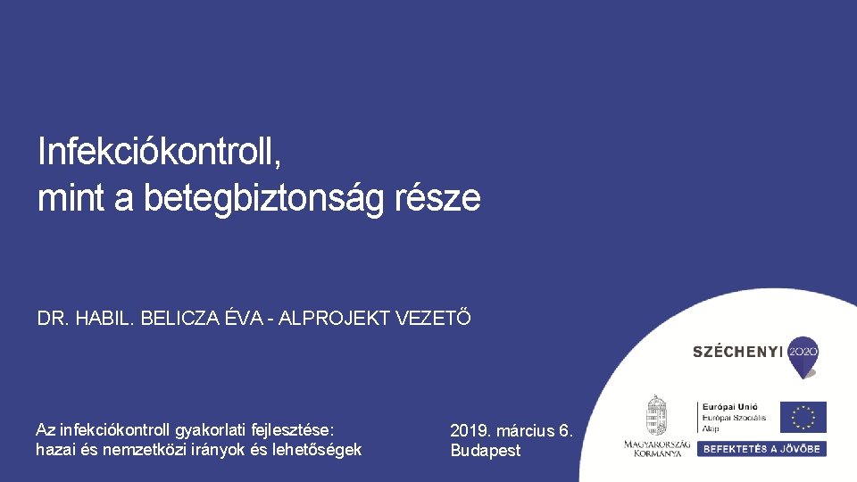 Infekciókontroll, mint a betegbiztonság része DR. HABIL. BELICZA ÉVA - ALPROJEKT VEZETŐ Az infekciókontroll