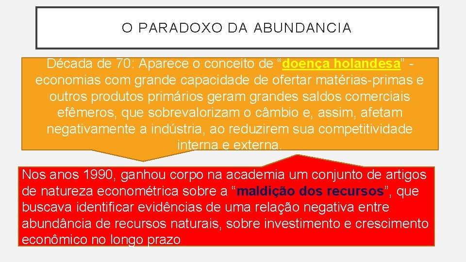 O PARADOXO DA ABUNDANCIA Década de 70: Aparece o conceito de “doença holandesa” economias