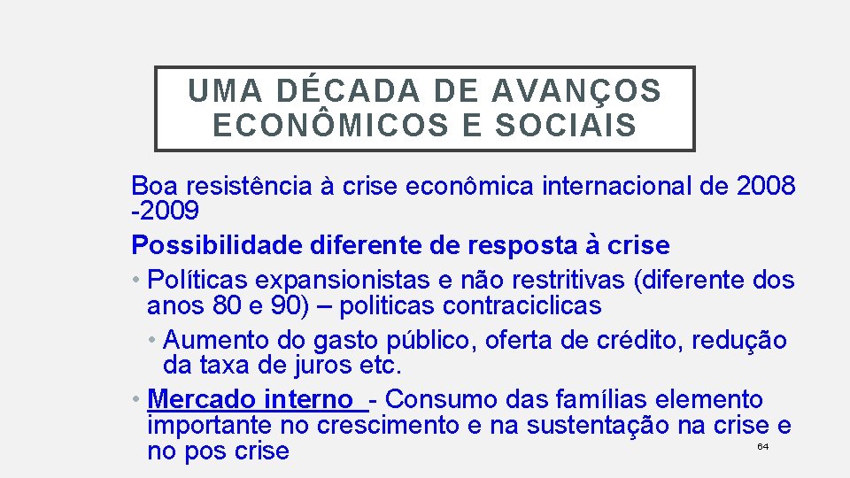 UMA DÉCADA DE AVANÇOS ECONÔMICOS E SOCIAIS Boa resistência à crise econômica internacional de