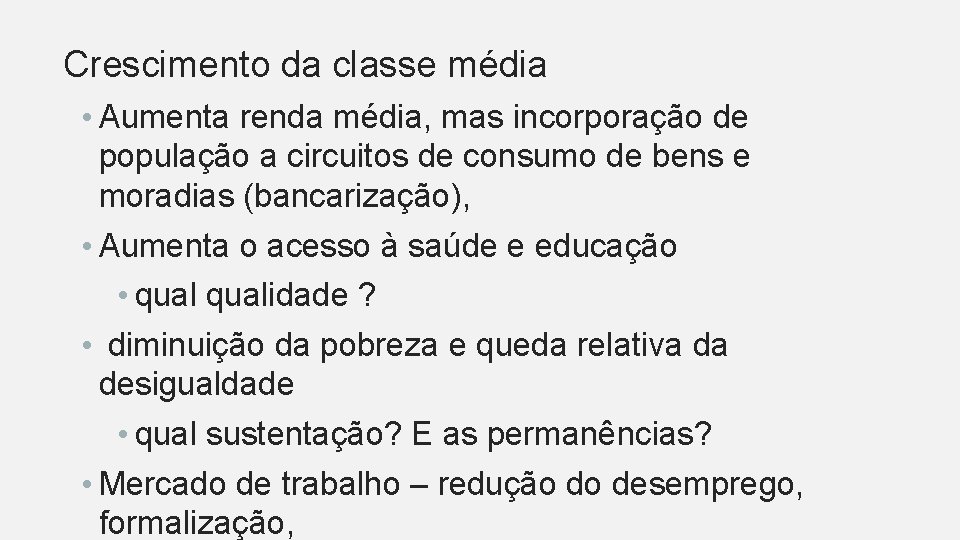 Crescimento da classe média • Aumenta renda média, mas incorporação de população a circuitos