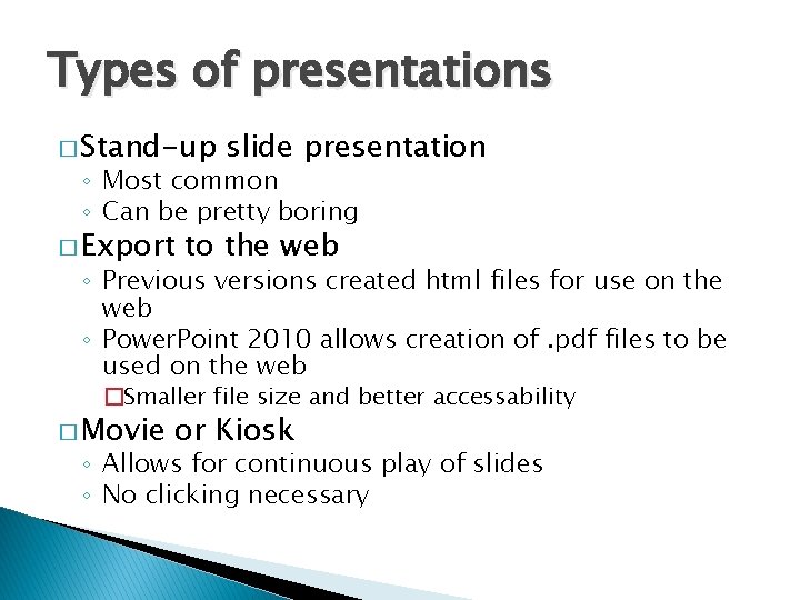 Types of presentations � Stand-up slide presentation ◦ Most common ◦ Can be pretty