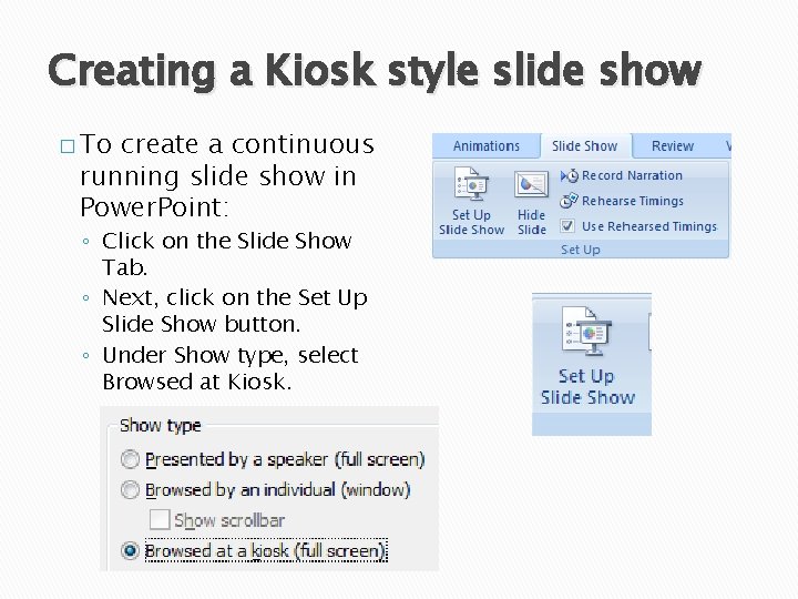 Creating a Kiosk style slide show � To create a continuous running slide show
