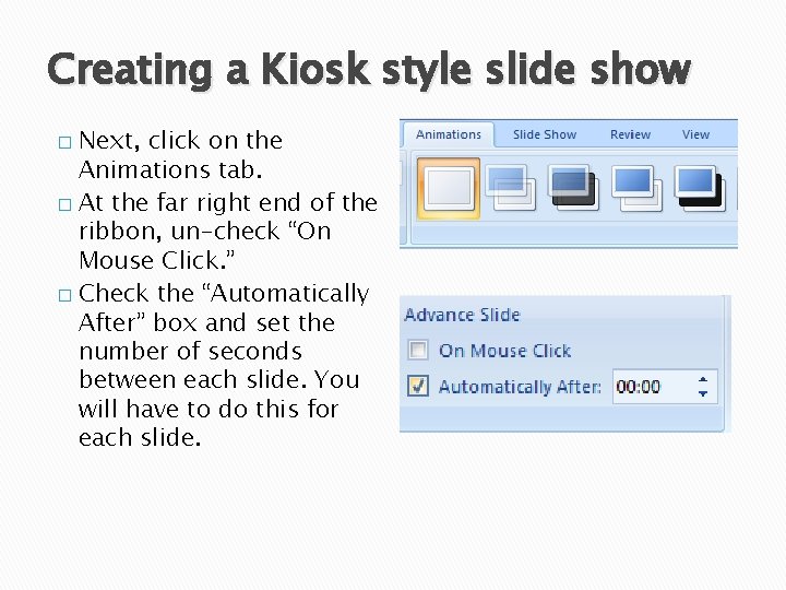Creating a Kiosk style slide show Next, click on the Animations tab. � At