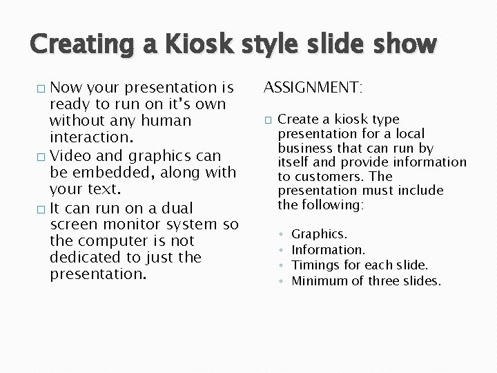 Creating a Kiosk style slide show Now your presentation is ready to run on