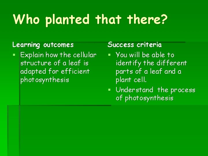 Who planted that there? Learning outcomes § Explain how the cellular structure of a