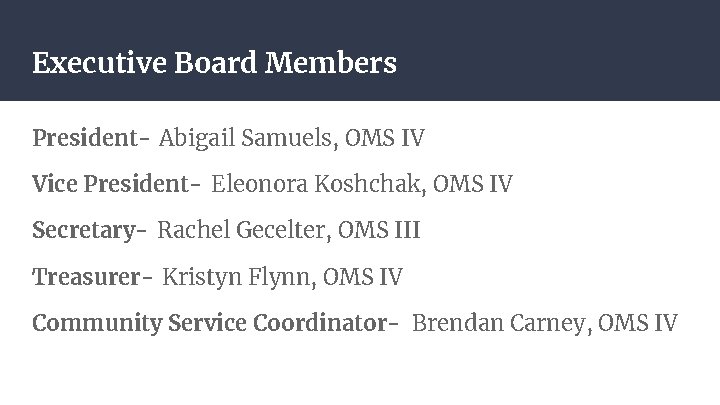 Executive Board Members President- Abigail Samuels, OMS IV Vice President- Eleonora Koshchak, OMS IV