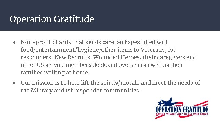 Operation Gratitude ● Non-profit charity that sends care packages filled with food/entertainment/hygiene/other items to
