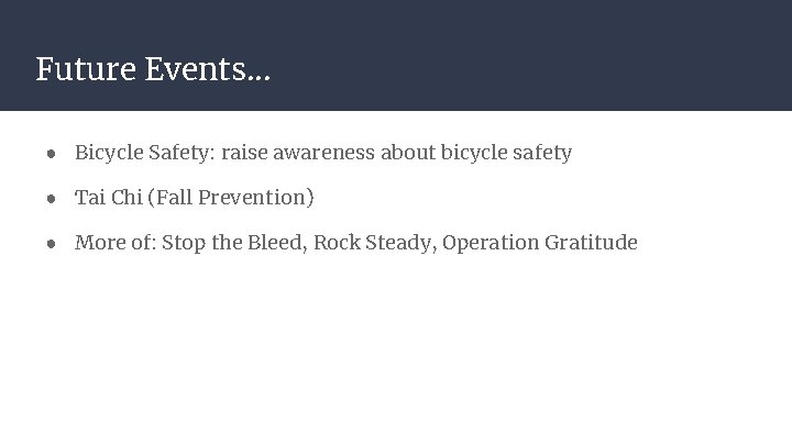Future Events. . . ● Bicycle Safety: raise awareness about bicycle safety ● Tai
