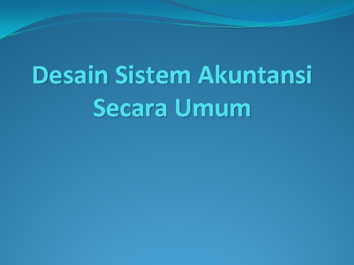 Desain Sistem Akuntansi Secara Umum 