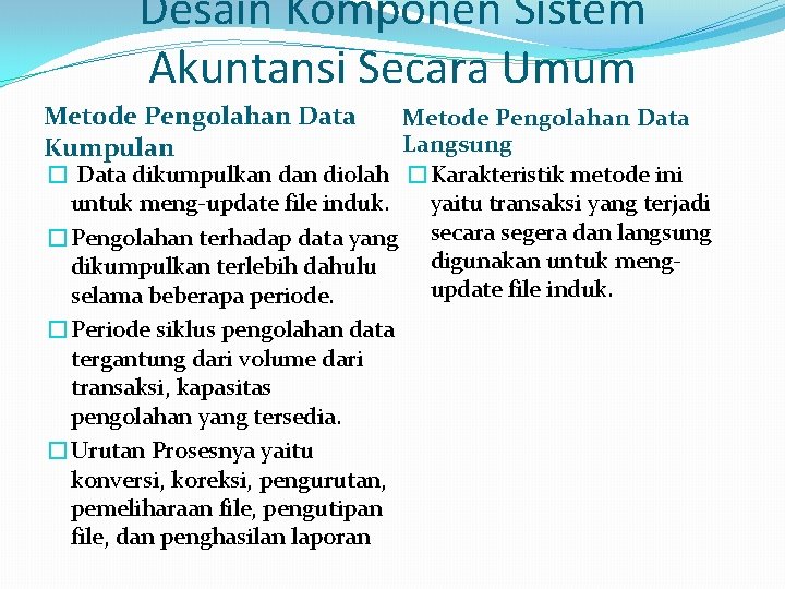 Desain Komponen Sistem Akuntansi Secara Umum Metode Pengolahan Data Kumpulan Metode Pengolahan Data Langsung