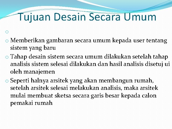 Tujuan Desain Secara Umum o o Memberikan gambaran secara umum kepada user tentang sistem