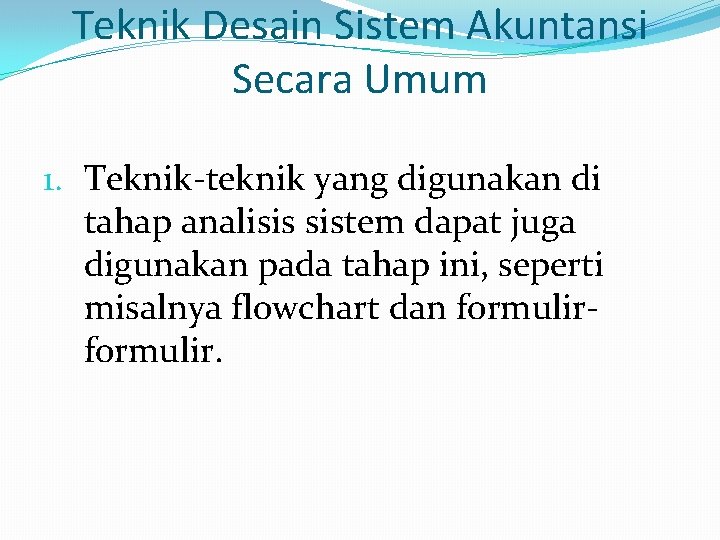 Teknik Desain Sistem Akuntansi Secara Umum 1. Teknik-teknik yang digunakan di tahap analisis sistem