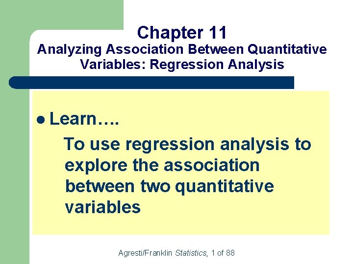 Chapter 11 Analyzing Association Between Quantitative Variables: Regression Analysis l Learn…. To use regression