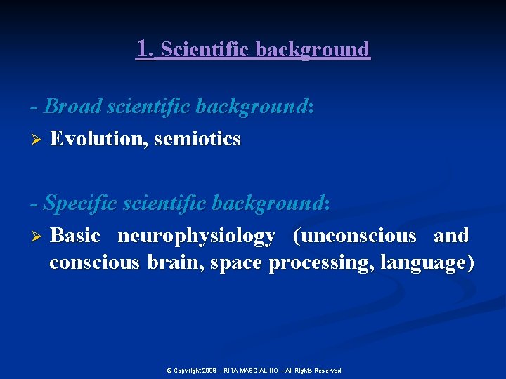 1. Scientific background - Broad scientific background: Ø Evolution, semiotics - Specific scientific background:
