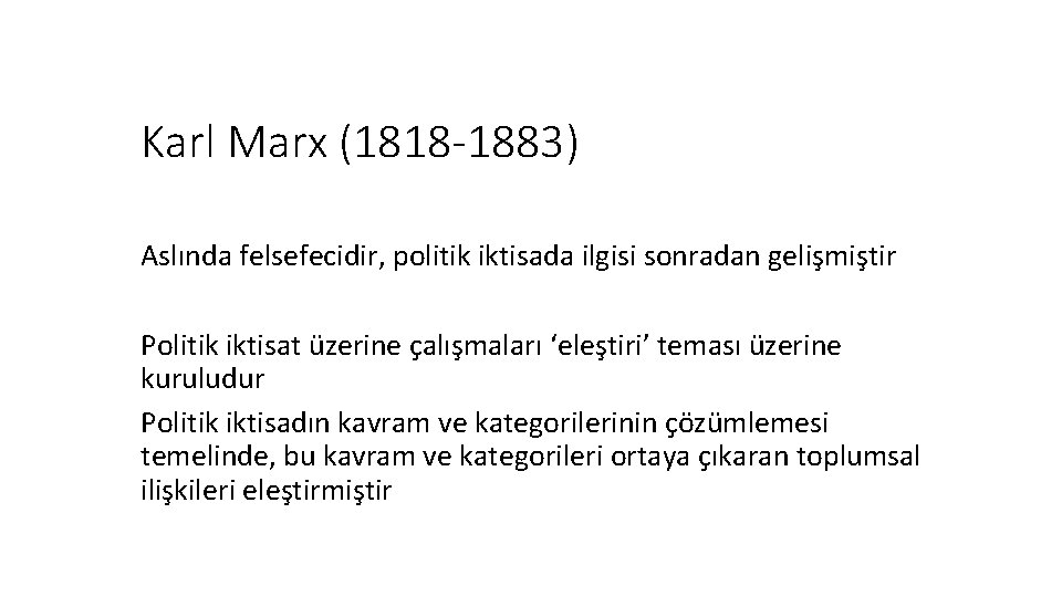 Karl Marx (1818 -1883) Aslında felsefecidir, politik iktisada ilgisi sonradan gelişmiştir Politik iktisat üzerine