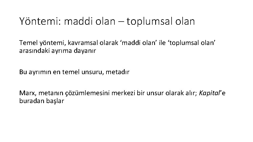 Yöntemi: maddi olan – toplumsal olan Temel yöntemi, kavramsal olarak ‘maddi olan’ ile ‘toplumsal