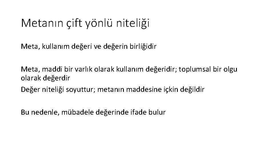 Metanın çift yönlü niteliği Meta, kullanım değeri ve değerin birliğidir Meta, maddi bir varlık Metanın çift yönlü niteliği Meta, kullanım değeri ve değerin birliğidir Meta, maddi bir varlık